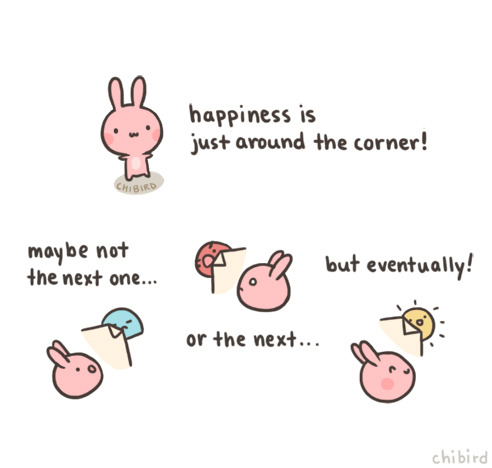 You may just have to turn a few more corners to find your happiness!
