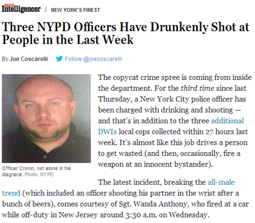thinksquad-news:

Three NYPD Officers Have Drunkenly Shot at People in the Last Week

http://nymag.com/daily/intelligencer/2014/05/three-drunk-nypd-officers-shoot-at-people.html