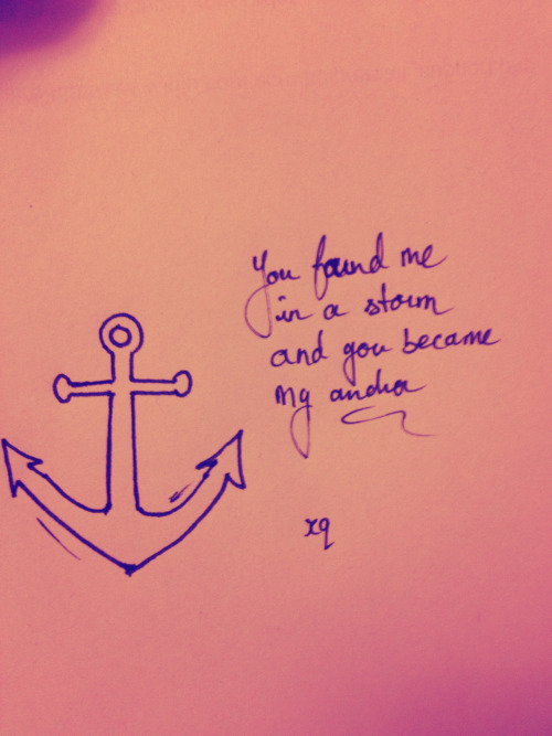 you found mein a stormand you becamemy anchor 
xq 