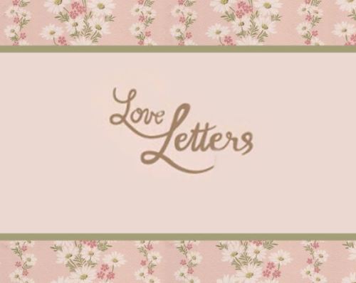Love Letters - “Para me entender é algo simples, feche os olhos, até que veja o que não quer ver.”