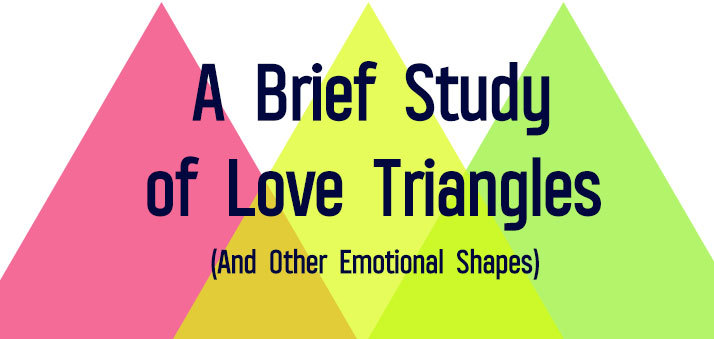 A Brief Study of Love Triangles (And Other Emotional Shapes)
