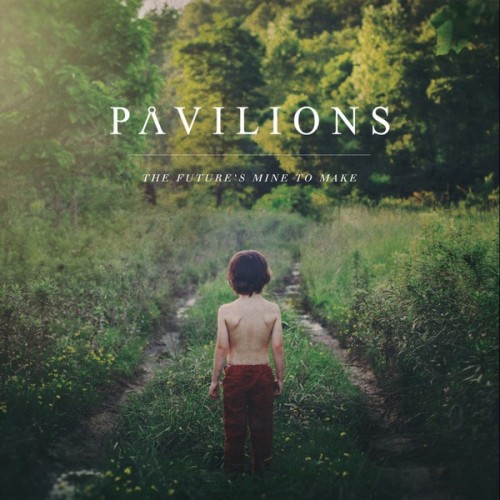 Pavilions - The Future's Mine to Make (2014)