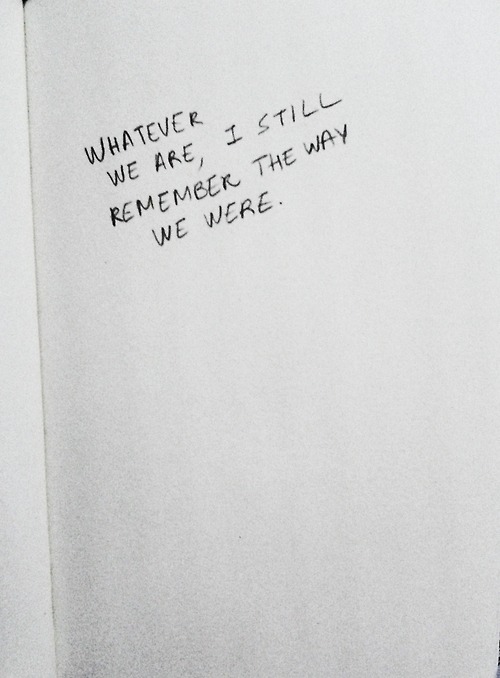 quotes love quotes remember the way we were i still ...
