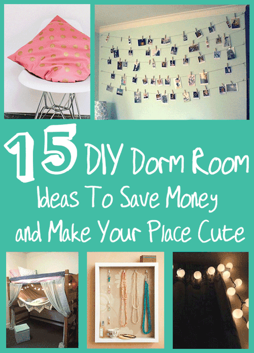 15 DIY  Dorm Room  Ideas  To Save Money and Make Your Place Cute