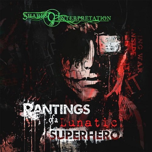 Shades Of Interpretation - Rantings Of A Lunatic Superhero (2014)