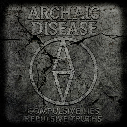 Archaic Disease - Compulsive Lies, Repulsive Truth (2014)