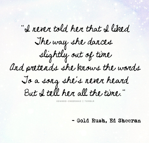 ed sheeran gold rush lyrics | Tumblr